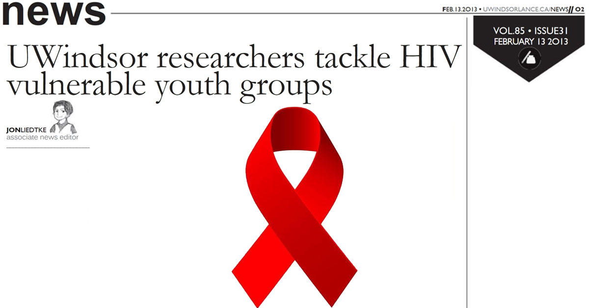 UWindsor Lance UWindsor researchers tackle HIV vulnerable youth groups Issue 31, Volume 85 Feb. 13, 2013 Jon Liedtke Page 3