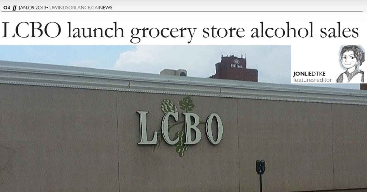 UWindsor Lance LCBO launch grocery store alcohol sales Issue 26, Volume 85 Jan. 9, 2013 Jon Liedtke Page 4