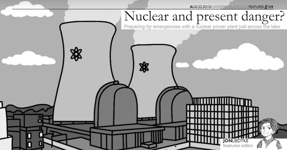 UWindsor Lance Nuclear and present danger? Issue 09, Volume 85 Aug. 22, 2012 Jon Liedtke Page 9
