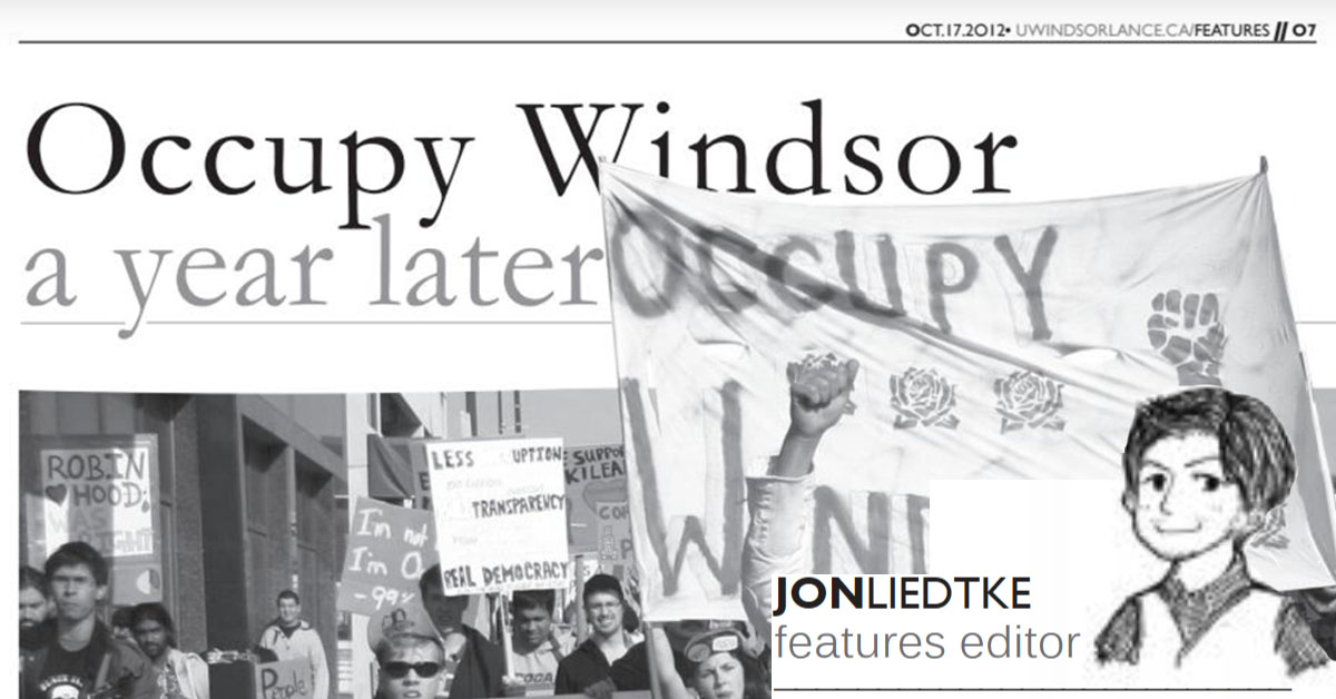 UWindsor Lance Occupy Windsor - a Year Later Issue 16, Volume 85 Oct. 17, 2012 Jon Liedtke Page 7