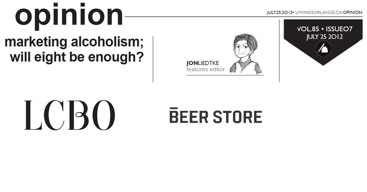 UWindsor Lance: marketing alcoholism; will eight be enough? Issue 07, Volume 85 July 25, 2012 Jon Liedtke